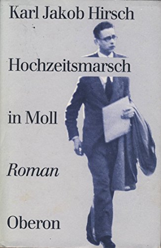 Hochzeitsmarsch in Moll. Roman. Mit e. Nachw. von Hans J. Schütz / Oberon-Bibliothek vergessener Bücher. - Hirsch, Karl Jakob