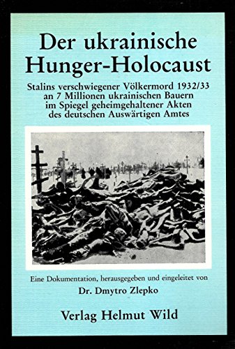 Stock image for Der ukrainische Hunger - Holocaust. Stalins verschwiegener Vlkermord 1932/33 an 7 Millionen ukrainischen Bauern im Spiegel geheim gehaltener Akten des Deutschen Auswrtigen Amtes. Eine Dokumentation for sale by Versandantiquariat Manuel Weiner