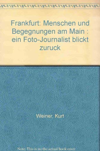 Frankfurt. Menschen und Begegnungen am Main. Ein Foto-Journalist blickt zurück. - Weiner, Kurt (Fotos) und Werner Petermann (Text)