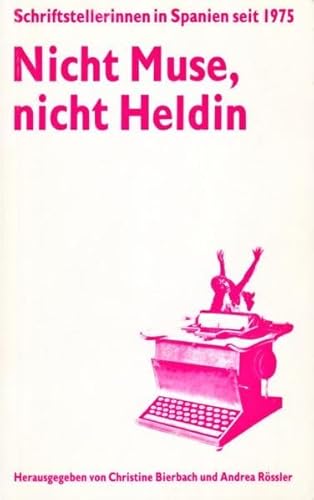 Stock image for Nicht Muse, nicht Heldin. Schriftstellerinnen in Spanien seit 1975. for sale by Antiquariat Hentrich (Inhaber Jens Blaseio)