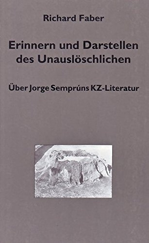 Erinnern und Darstellen des Unauslöschlichen. über Jorge Semprúns KZ-Literatur, - Faber, Richard