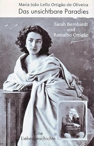 Stock image for Das unsichtbare Paradies: Sarah Bernhardt und Ramalho Ortigo. Eine Liebesgeschichte for sale by medimops