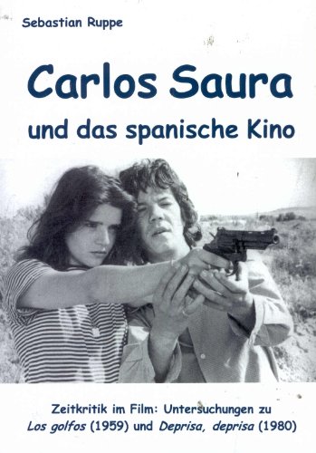 9783925867347: Carlos Saura und das spanische Kino: Zeitkritik im Film: Untersuchungen zu Los Golfos (1959) und Deprisa, deprisa (1980) (Livre en allemand)
