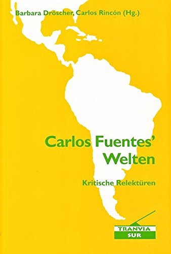 Carlos Fuentes' Welten: Kritische Relektüren. (Tranvia-Sur). - Barbara, Dröscher und Rincón Carlos,