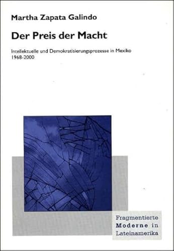 9783925867965: Der Preis der Macht: Intellektuelle und Demokratisierungsprozesse in Mexiko 1968-2000