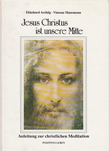 Beispielbild fr Jesus Christus ist unsere Mitte: Anleitung zur Christlichen Meditation zum Verkauf von Versandantiquariat Felix Mcke