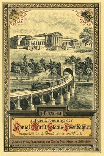 9783925887024: Ruckschau auf die Erbauung der Koniglich Wurttembergischen Staatseisenbahnen