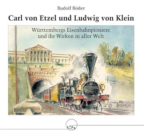 Imagen de archivo de Carl von Etzel und Ludwig von Klein. Wrttembergs Eisenbahnpioniere und ihr Wirken in aller Welt. a la venta por Mller & Grff e.K.