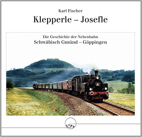 9783925887338: Klepperle - Josefle: Die Geschichte der Nebenbahn Schwbisch Gmnd - Gppingen