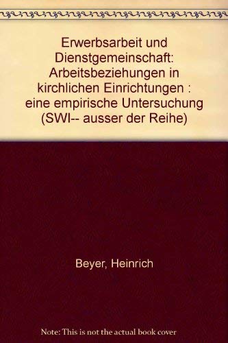 9783925895326: Erwerbsarbeit und Dienstgemeinschaft: Arbeitsbeziehungen in kirchlichen Einrichtungen : eine empirische Untersuchung (SWI-- ausser der Reihe) (German Edition)