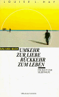 Umkehr zur Liebe, Rückkehr zum Leben : das Aids-Buch , ein Buch zur Selbsthilfe. [Aus dem Amerikan. übers. von Karl Friedrich Hörner] - Hay, Louise L.