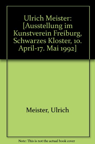 9783925911279: Ulrich Meister: [Ausstellung im Kunstverein Freiburg, Schwarzes Kloster, 10. ...