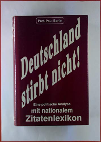 Stock image for Deutschland stirbt nicht! : Eine politische Analyse mit nationalem Zitatenlexikon. for sale by Antiquariat  Angelika Hofmann