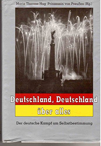 Deutschland, Deutschland über alles : der deutsche Kampf um Selbstbestimmung / Marie Therese Hug Prinzessin von Preussen (Hg.) - Hug von Preußen, Marie Therese