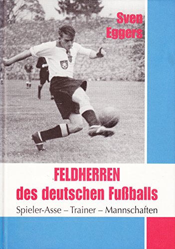 9783925924286: Feldherren des deutschen Fuballs. Spieler-Asse - Trainer - Mannschaften