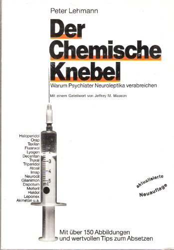 Der chemische Knebel Warum Psychiater Neuroleptika verabreichen; mit über 150 Abbildungen und wer...