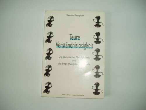 9783925931048: Teure Verstndnislosigkeit: Die Sprache der Verrcktheit und die Entgegnung der Psychiatrie