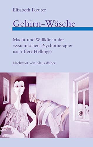 Beispielbild fr Gehirn-Wsche: Macht und Willkr in der "Systemischen Psychotherapie" nach Bert Hellinger zum Verkauf von Der Ziegelbrenner - Medienversand