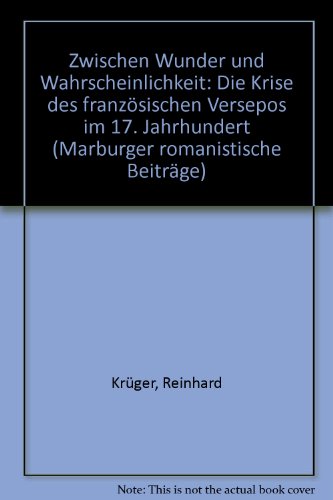 Zwischen Wunder und Wahrscheinlichkeit: Die Krise des franzoÌˆsischen Versepos im 17. Jahrhundert (Marburger romanistische BeitraÌˆge) (German Edition) (9783925944055) by KruÌˆger, Reinhard