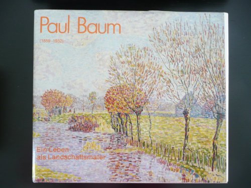 9783925944260: Paul Baum: 1859-1932 : ein Leben als Landschaftsmaler