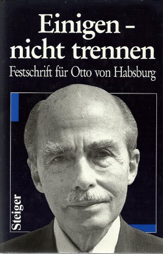 Imagen de archivo de Einigen, nicht trennen. Festschrift für Otto von Habsburg zum 75. Geburtstag am 20. November 1987 [Paperback] a la venta por tomsshop.eu