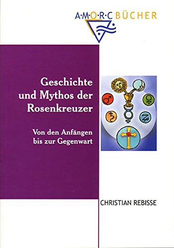 Imagen de archivo de Geschichte und Mythos der Rosenkreuzer von Christian Rebisse a la venta por BUCHSERVICE / ANTIQUARIAT Lars Lutzer