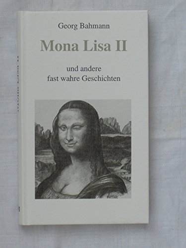 Mona Lisa II. Und andere fast wahre Geschichten - Bahmann, Georg