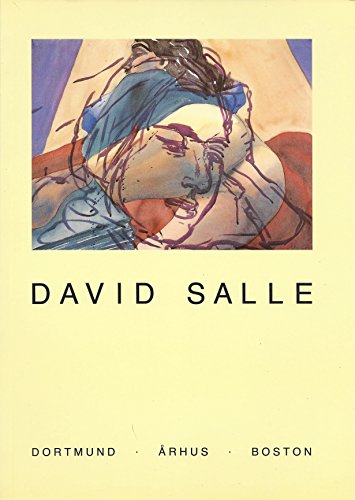 David Salle, Arbeiten auf Papier, 1974-1986: Museum am Ostwall Dortmund, 29. Juni-10. August, 1986 : Aarhus Kunstmuseum, 5. September-12. Oktober 1986 ... 9, 1986-February 8, 1987 (German Edition) (9783925998003) by Salle, David