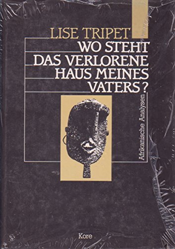 Wo steht das verlorene Haus meines Vaters?. Afrikanische Analysen Afrikanische Analysen - Tripet, Lise., Goldy Parin-Matthèy und Paul Parin