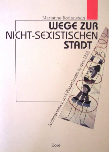 Wege zur nicht-sexistischen Stadt : Architektinnen und Planerinnen in den USA. - Rodenstein, Marianne