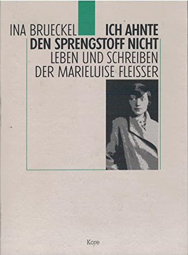 Ich ahnte den Sprengstoff nicht. Leben und Schreiben der Marieluise Fleißer. - Fleißer, Marieluise. - Brueckel, Ina,