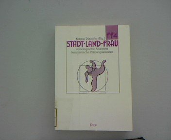 Stadt - Land - Frau. Soziologische Analysen - feministische Planungsansätze.