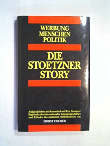 Stock image for Die Stoetzner Story. Werbung, Menschen, Politik Fischer, Horst for sale by tomsshop.eu