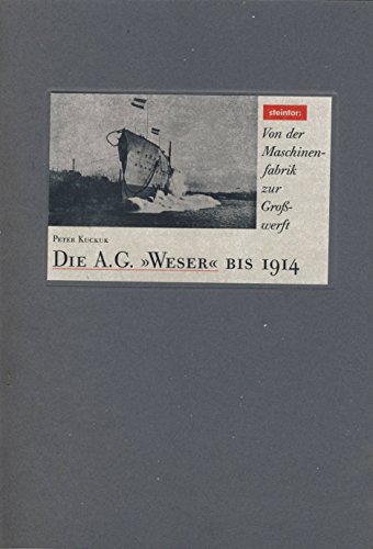 9783926028105: Die A.G. "Weser" bis 1914. Von der Maschinenfabrik zur Grosswerft, Bd 1