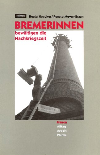 9783926028297: Bremerinnen bewltigen die Nachkriegszeit. Frauenarbeit, Frauenalltag, Frauenpolitik