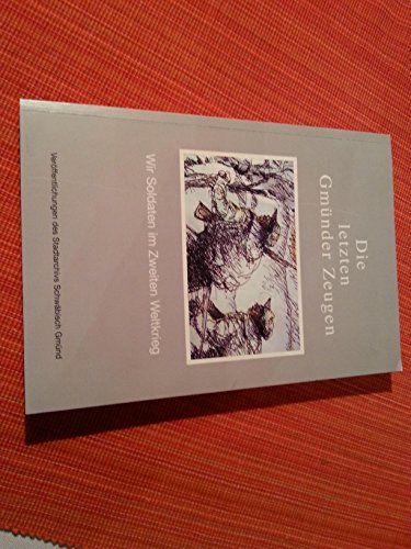 Beispielbild fr Die letzten Gmnder Zeugen: Wir Soldaten im Zweiten Weltkrieg zum Verkauf von medimops