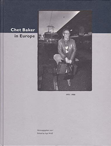 Stock image for Chet Baker in Europe: 1975-1988 for sale by Edinburgh Books