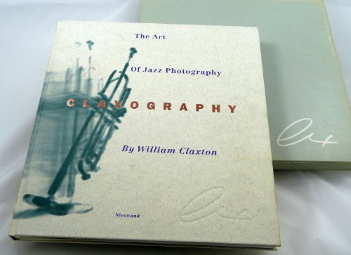 Stock image for Claxography: Art of Jazz Photography: The Art of Jazz Photography for sale by Arroyo Seco Books, Pasadena, Member IOBA