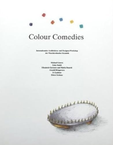 Colour comedies : Michael Graves . Internationaler Architekten- und Designer-Workshop der Waechte...