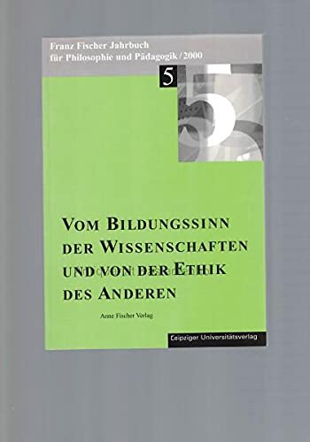 Beispielbild fr Franz-Fischer-Jahrbcher fr Philosophie und Pdagogik / Vom Bildungssinn der Wissenschaften und von der Ethik des Anderen zum Verkauf von medimops