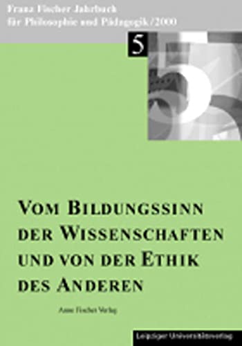 Stock image for Franz-Fischer-Jahrbücher für Philosophie und Pädagogik / Vom Bildungssinn der Wissenschaften und von der Ethik des Anderen for sale by medimops