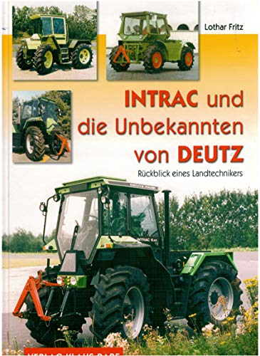 Intrac und die Unbekannten von Deutz: Rückblick eines Landtechnikers - Fritz, Lothar