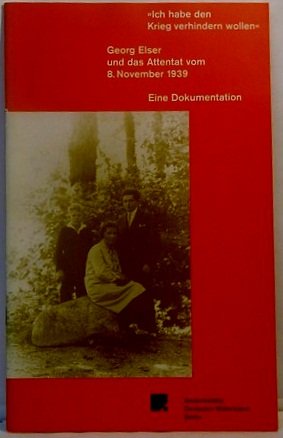 Beispielbild fr "Ich habe den Krieg verhindern wollen" - Georg Elser und das Attentat vom 8. November 1939: Eine Dokumentation - Katalog zur Ausstellung zum Verkauf von medimops