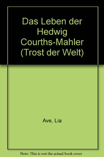 Das Leben der Hedwig Courths-Mahler (Trost der Welt) (German Edition) - Lia Ave