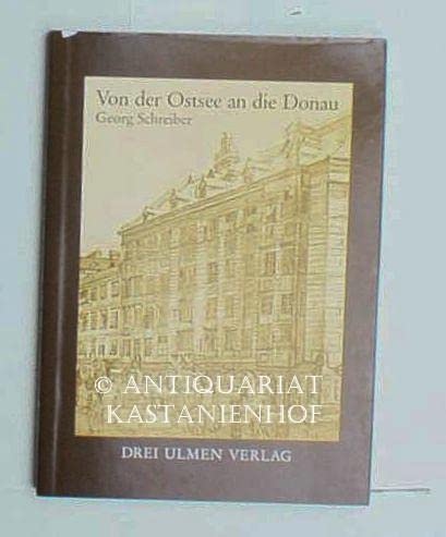 Von der Ostsee an die Donau: Die Geschichte der Familien Elsinger und Schreiber (German Edition) (9783926087140) by Schreiber, Georg