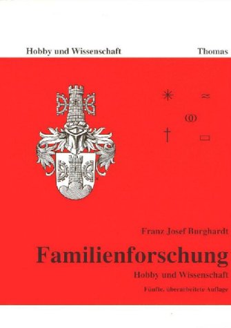 Familienforschung. Hobby und Wissenschaft. - Burghardt, Franz Josef