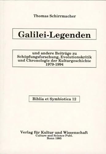 Galilei-Legenden: Und andere BeitraÌˆge zu SchoÌˆpfungsforschung, Evolutionskritik und Chronologie der Kulturgeschichte 1979-1994 (Biblia et symbiotica) (German Edition) (9783926105585) by Schirrmacher, Thomas