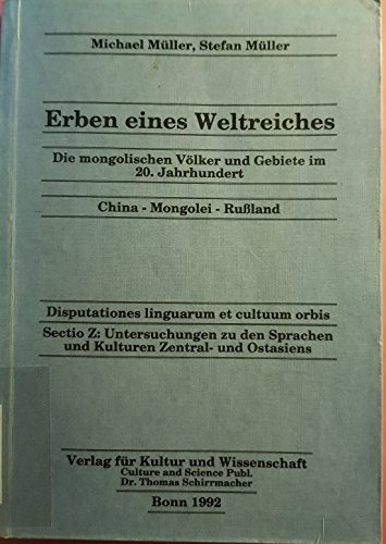 Erben eines Weltreiches: Die mongolischen VoÌˆlker und Gebiete im 20. Jahrhundert : China, Mongolei, Russland (Untersuchungen zu den Sprachen und ... Zentral- und Ostasiens) (German Edition) (9783926105998) by MuÌˆller, Michael