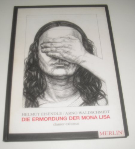 - Die Ermordung der Mona Lisa. clamor exitosus, zermalmendes wehgeschrei.