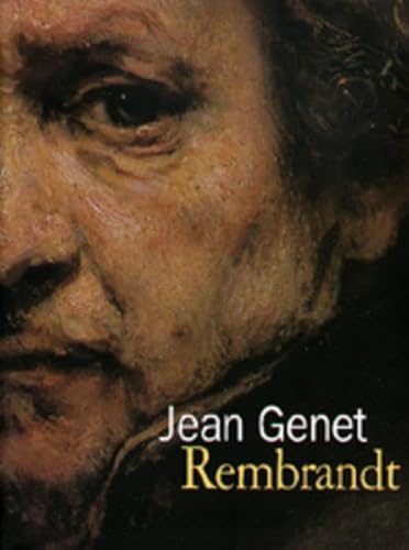 Rembrandt. Rembrandts Geheimnis und Was von einem Rembrandt übriggeblieben ist, der säuberlich in kleine, viereckige Fetzen zerrissen und ins Klo geschmissen wurde.Deutsch von Katharina E. Meyer und Marc Bastet. - Genet, Jean